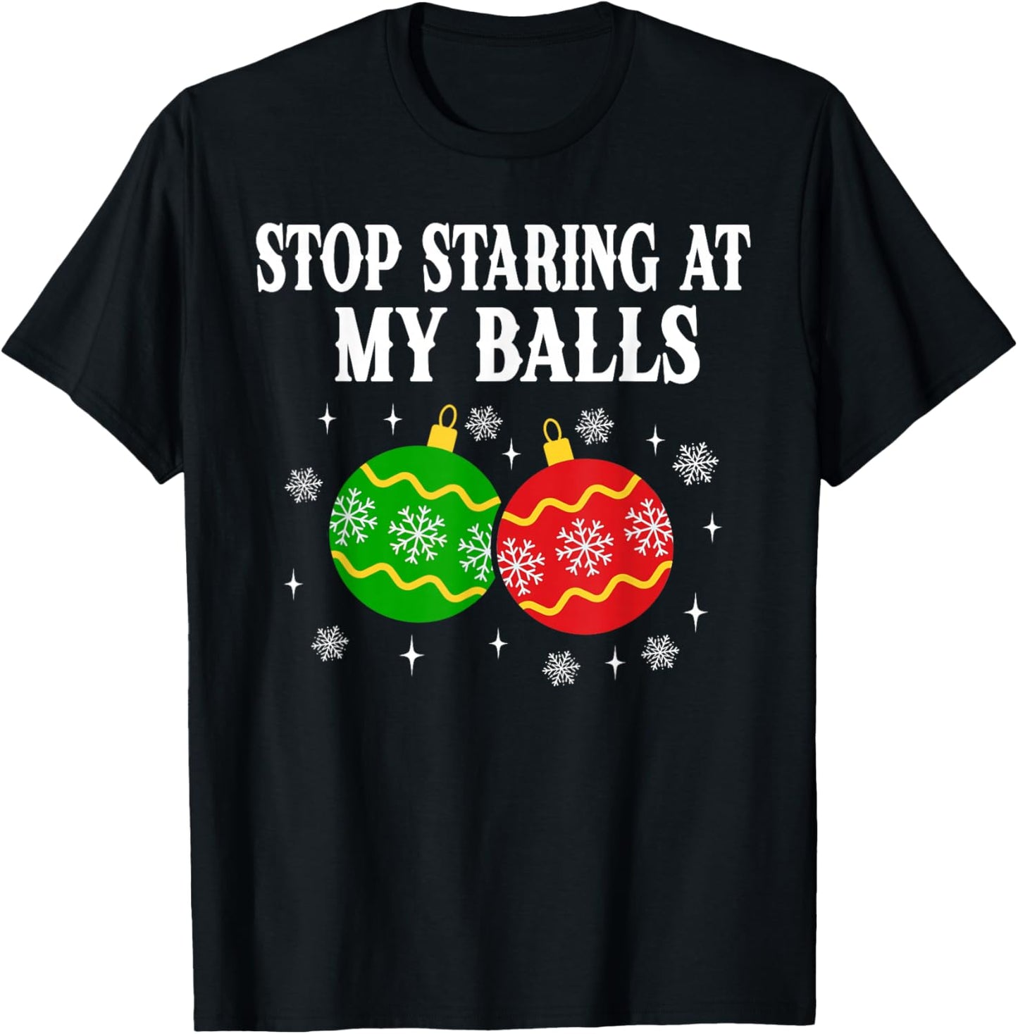 Stop Staring at My Balls Funny Christmas Party T-Shirt - T-Shirt | Black