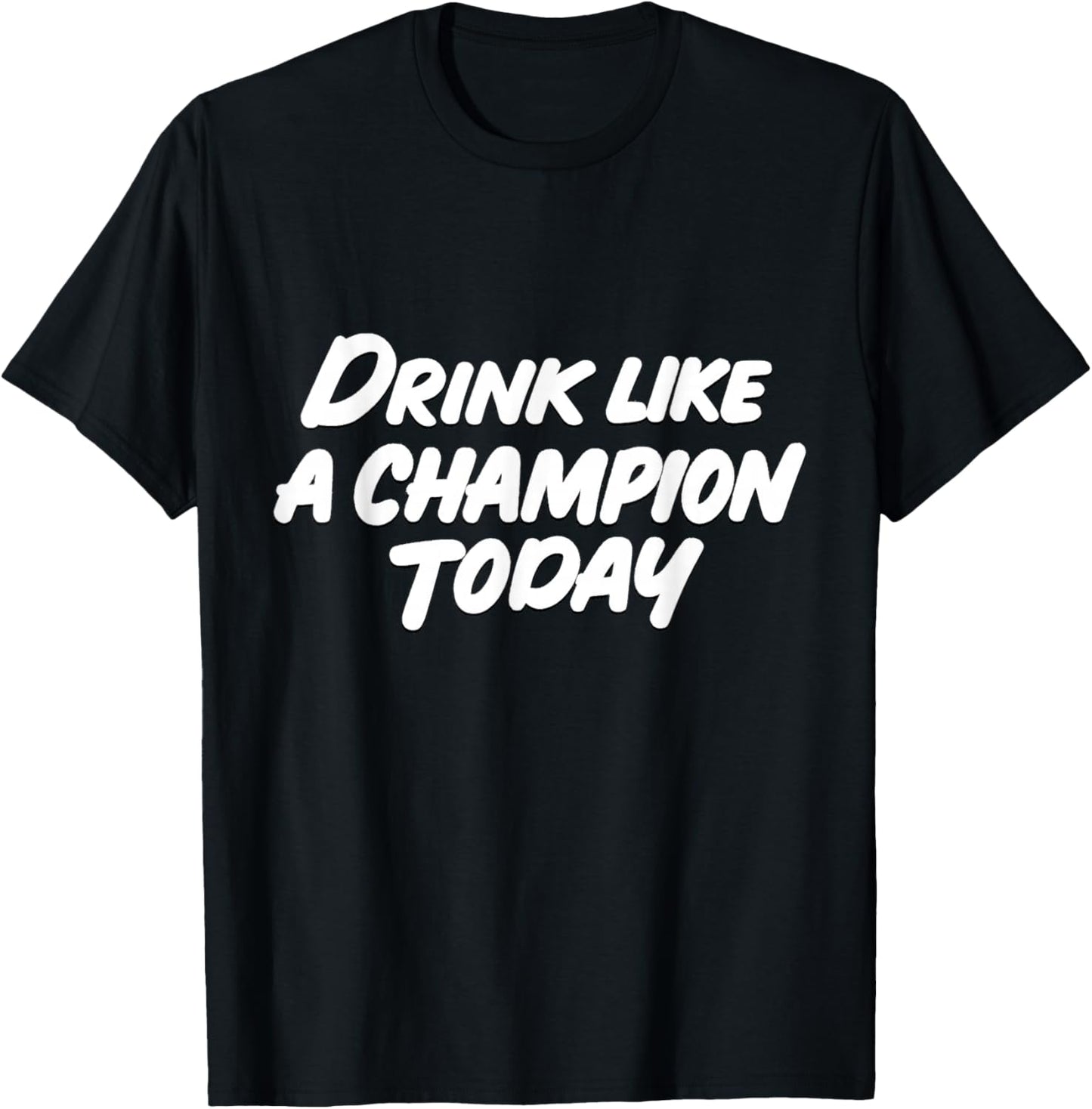 Like a Champion Today Funny T-Shirt - T-Shirt | Black