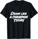 Like a Champion Today Funny T-Shirt - T-Shirt | Black