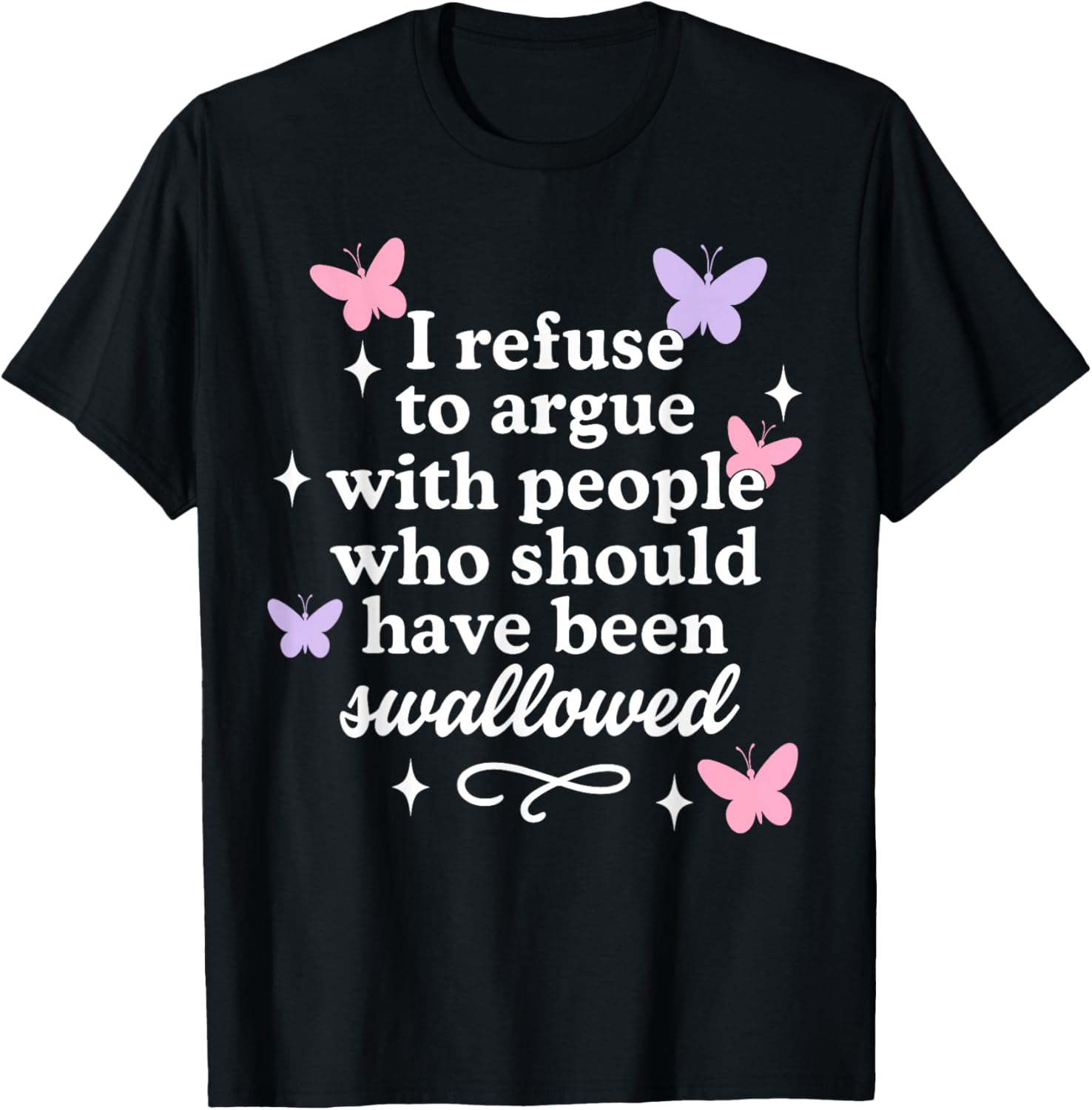 I Refuse to Argue with People Butterflies Sarcastic T-Shirt - T-Shirt | Black