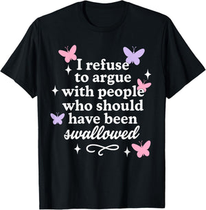 I Refuse to Argue with People Butterflies Sarcastic T-Shirt - T-Shirt | Black