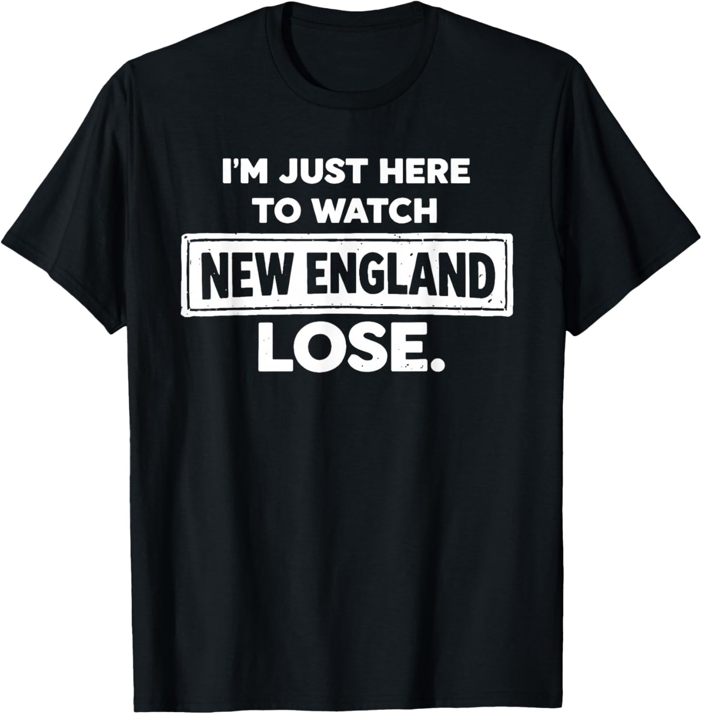 Im Just Here to Watch New England Lose Funny T-Shirt - T-Shirt | Black