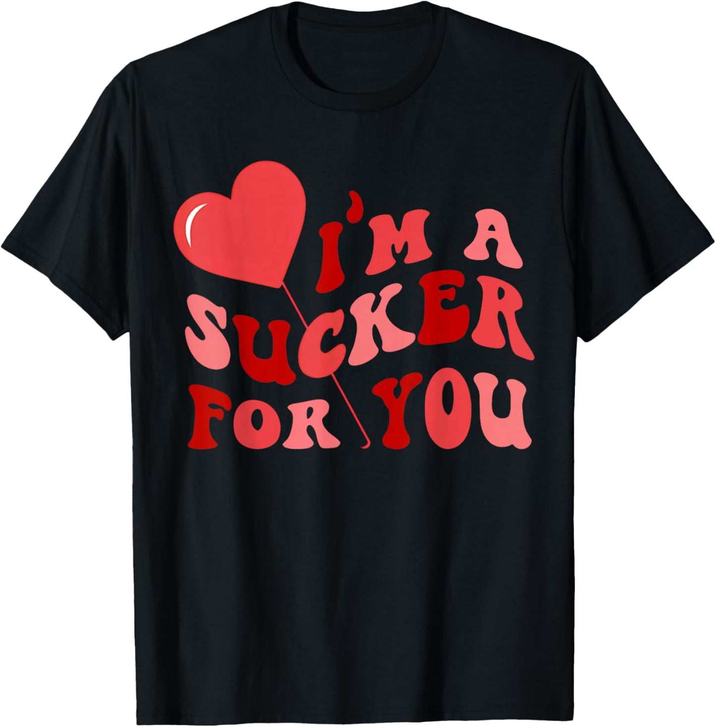 I'm A Sucker for You Candy Heart Love Happy Valentines Day T-Shirt - T-Shirt | Black
