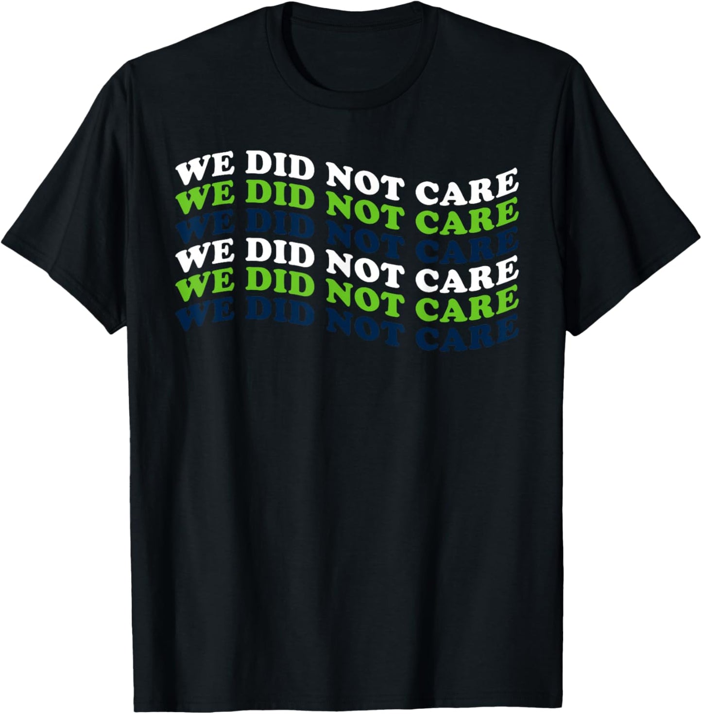 We Did Not Care Quote T-Shirt - T-Shirt | Black