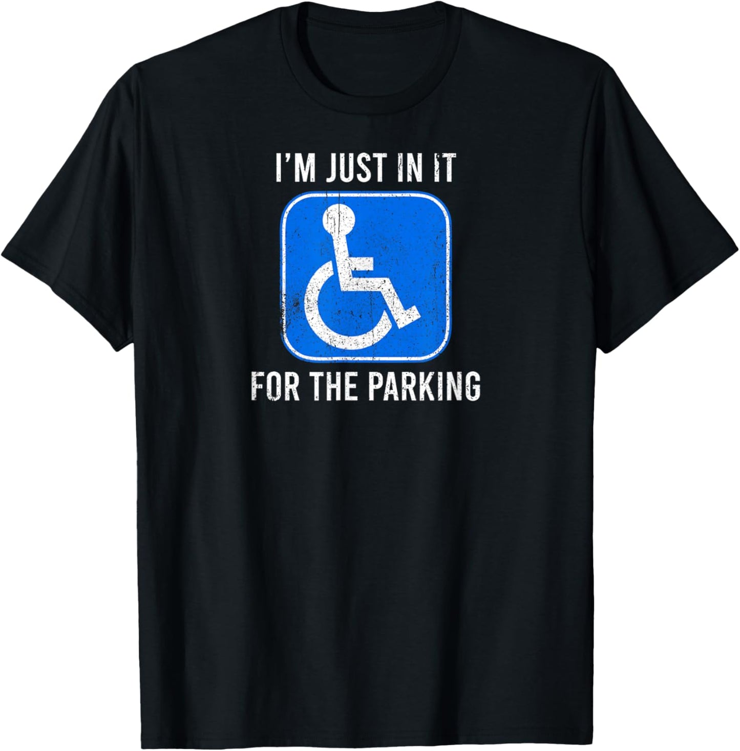 Just in It for The Parking Disabled Wheelchair Funny Joke T-Shirt - T-Shirt | Black