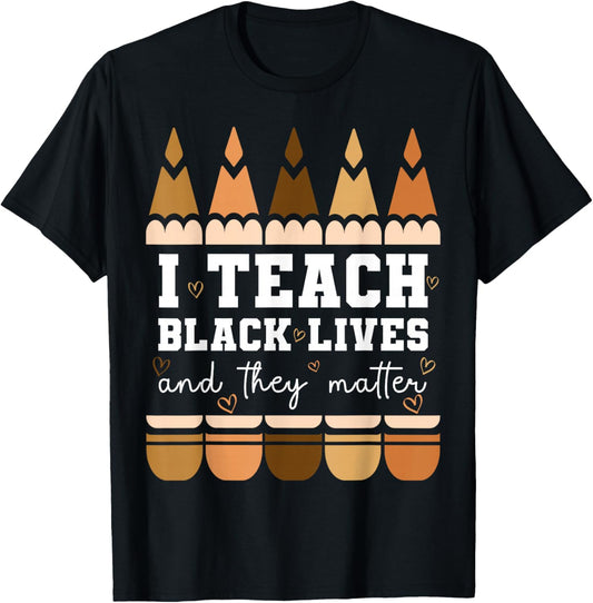 I Teach Black Lives They Matter Black History Month Teacher T-Shirt - T-Shirt | Black