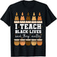 I Teach Black Lives They Matter Black History Month Teacher T-Shirt - T-Shirt | Black