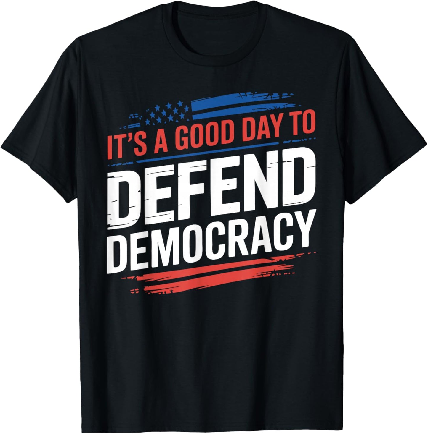 It’s a Good Day to Defend Democracy Patriotic Design T-Shirt - T-Shirt | Black
