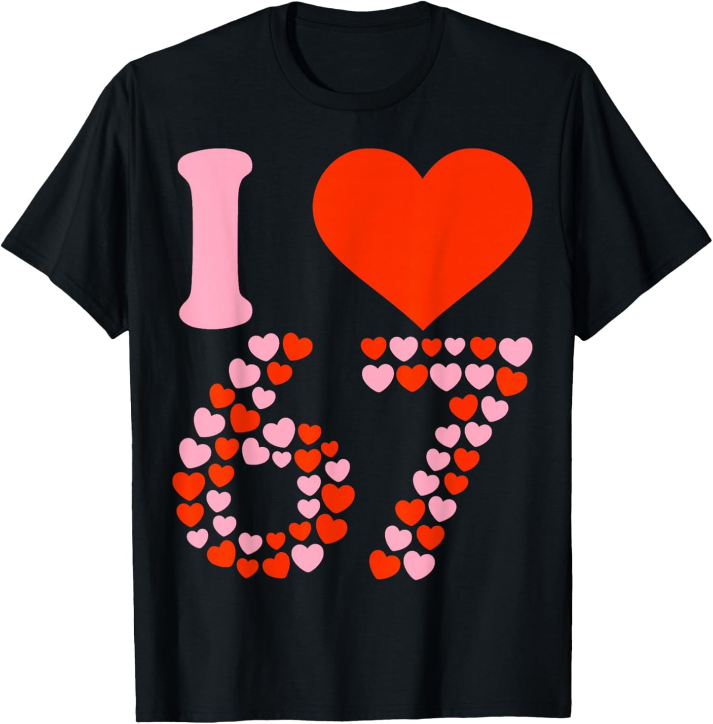 I Love 67 Valentine’s Day Six Seven Meme 67th Birthday Heart T-Shirt - T-Shirt | Black