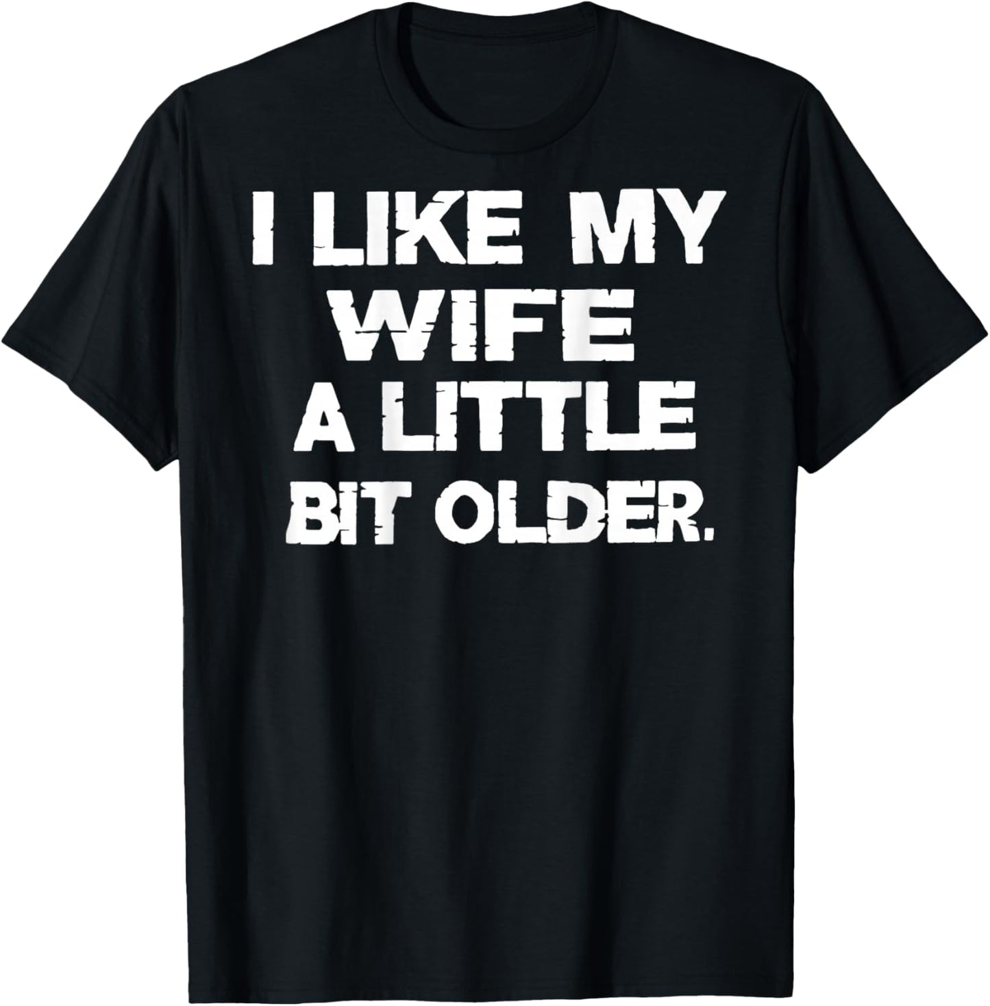 I Like My Wife A Little Bit Older (On Back) T-Shirt - T-Shirt | Black