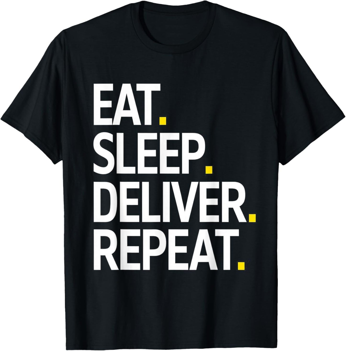 Eat Sleep Deliver Repeat T-Shirt - T-Shirt | Black