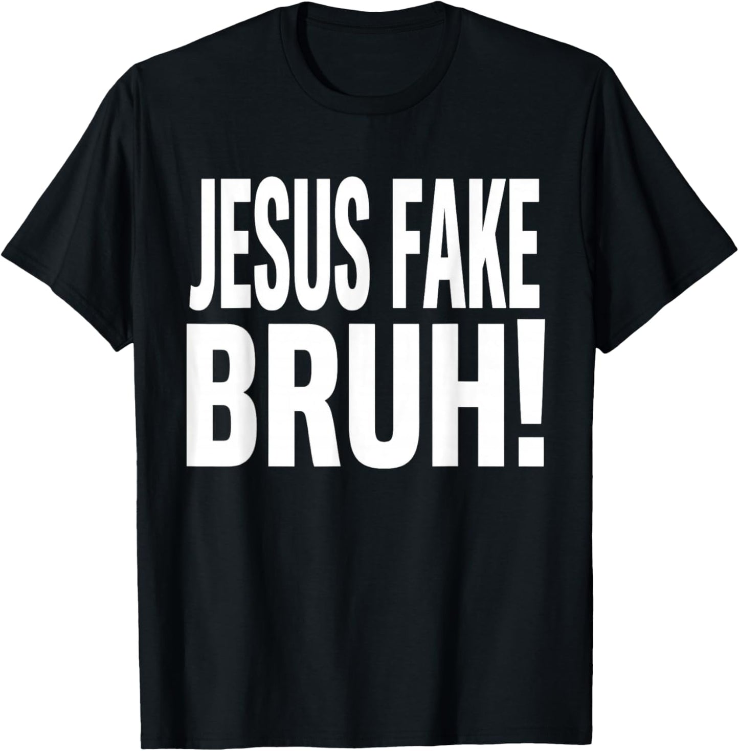 Jesus Fake Bruh Funny God Christian Religious Quote T-Shirt - T-Shirt | Black