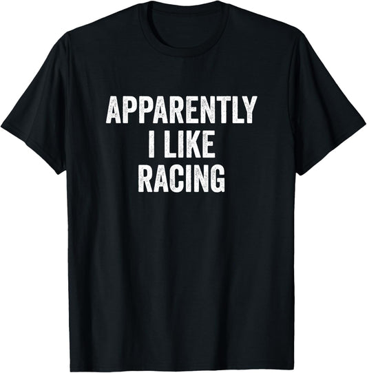Apparently I Like Racing Auto Racing T-Shirt - T-Shirt | Black