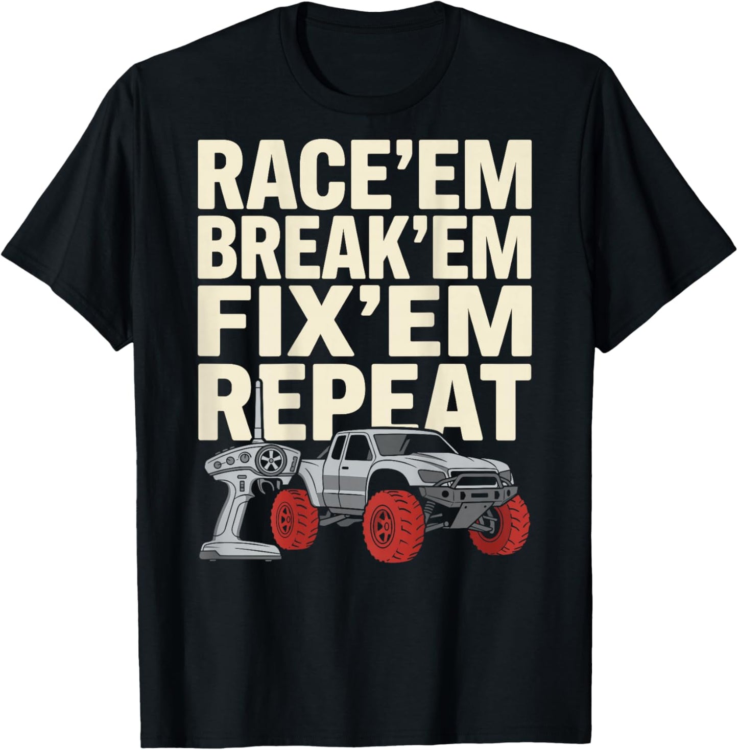Race Em Break Em Fix Em Repeat Remote Control RC Car T-Shirt - T-Shirt | Black