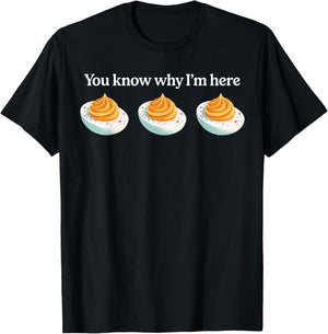Deviled Eggs You Know Why Im Here Thanksgiving T-Shirt - T-Shirt | Black