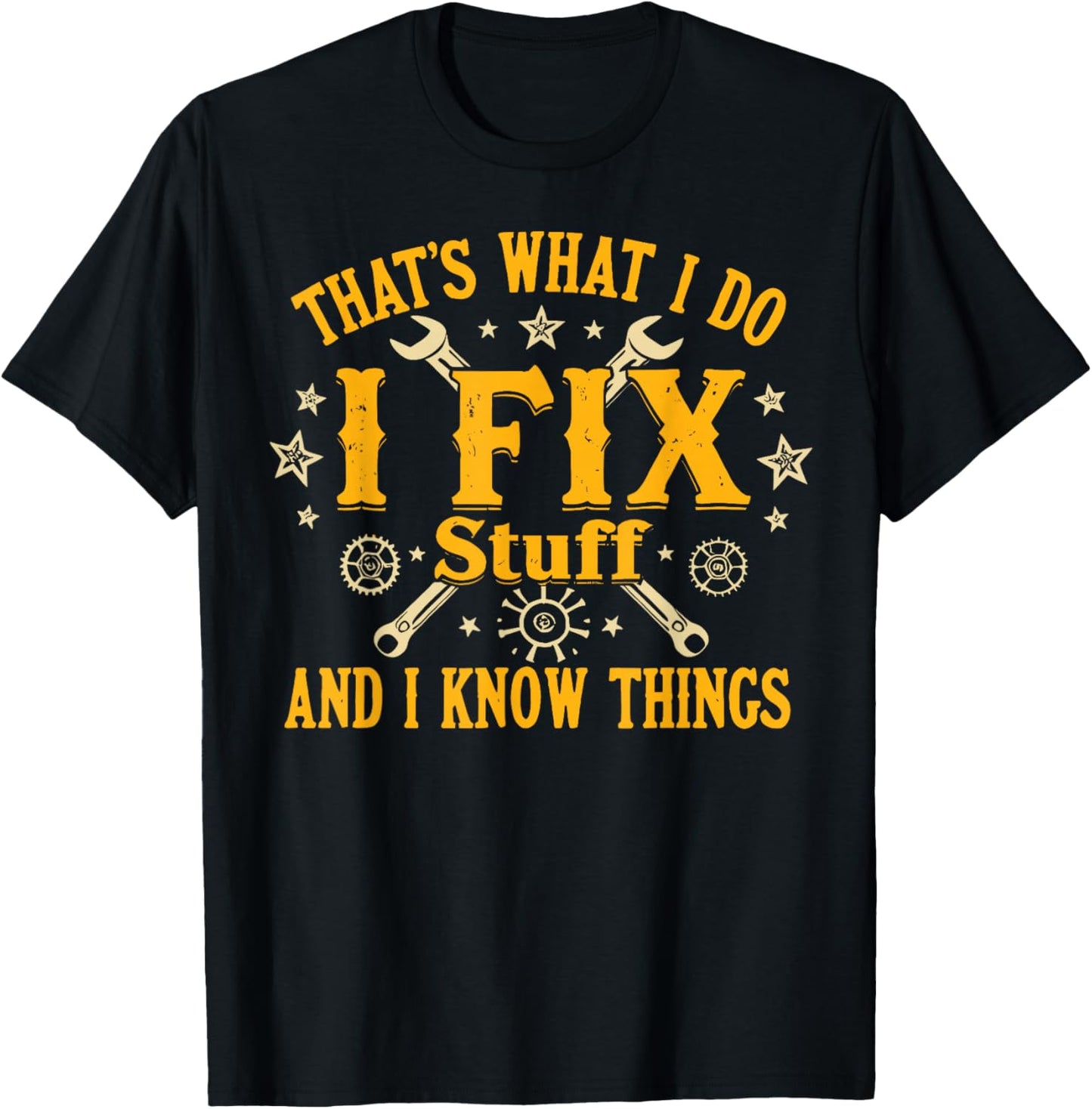 That's What I Do I Fix Stuff and I Know Things Funny Men Dad T-Shirt - T-Shirt | Black
