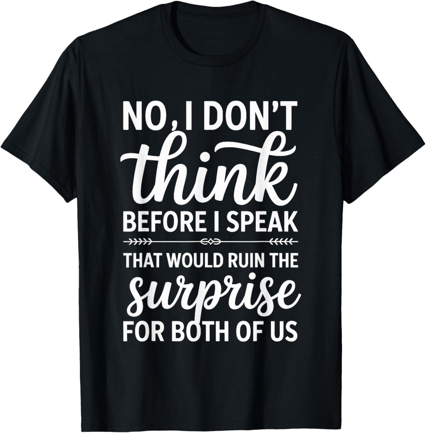 No I Don't Think Before I Speak That Would Ruin,Funny Saying T-Shirt - T-Shirt | Black