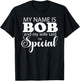 I am Bob and My Wife Said I Am Special Funny Name Bob Design T-Shirt - T-Shirt | Black