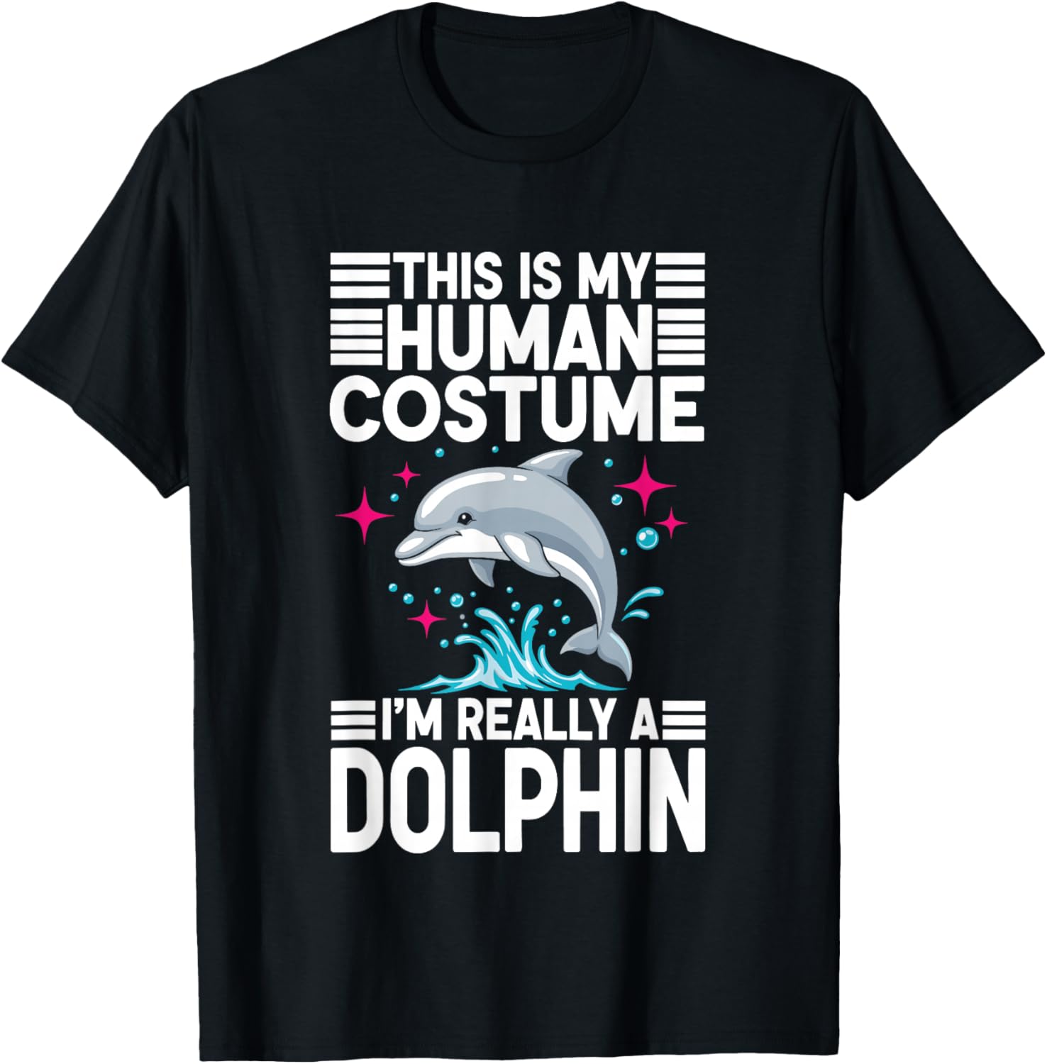 This is My Human Costume I'm Really A Dolphin T-Shirt - T-Shirt | Black