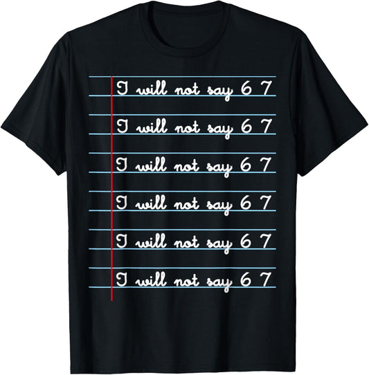 I Will not say 67 Funny Teacher Classroom Humor Shirt T-Shirt - T-Shirt | Black