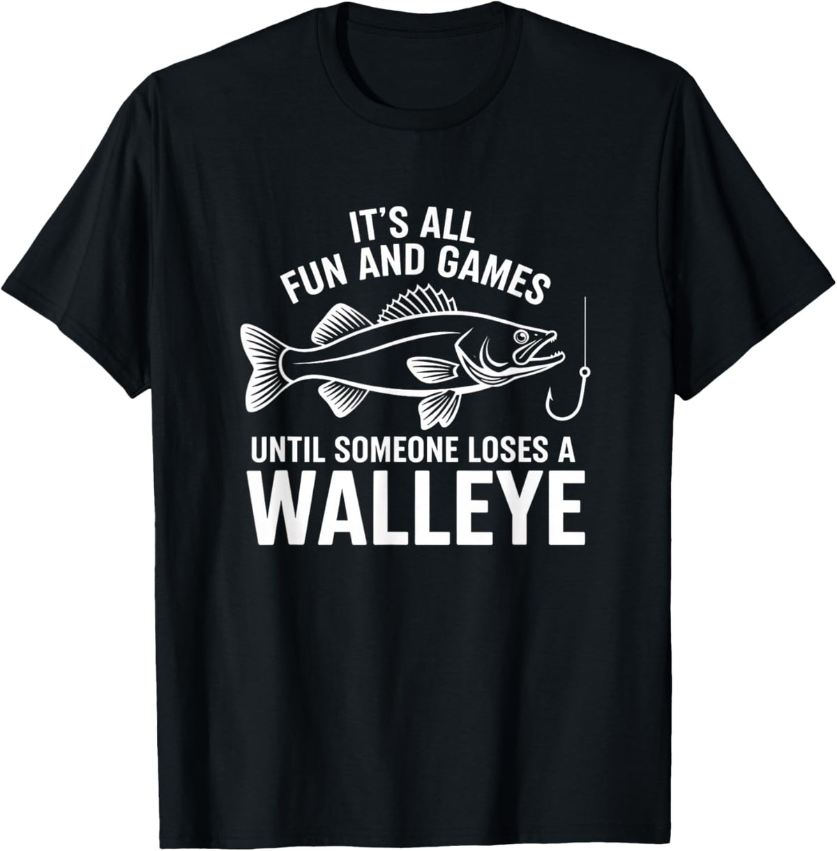 It's All Fun and Games Until Someone Loses A Walleye Fishing T-Shirt - T-Shirt | Black