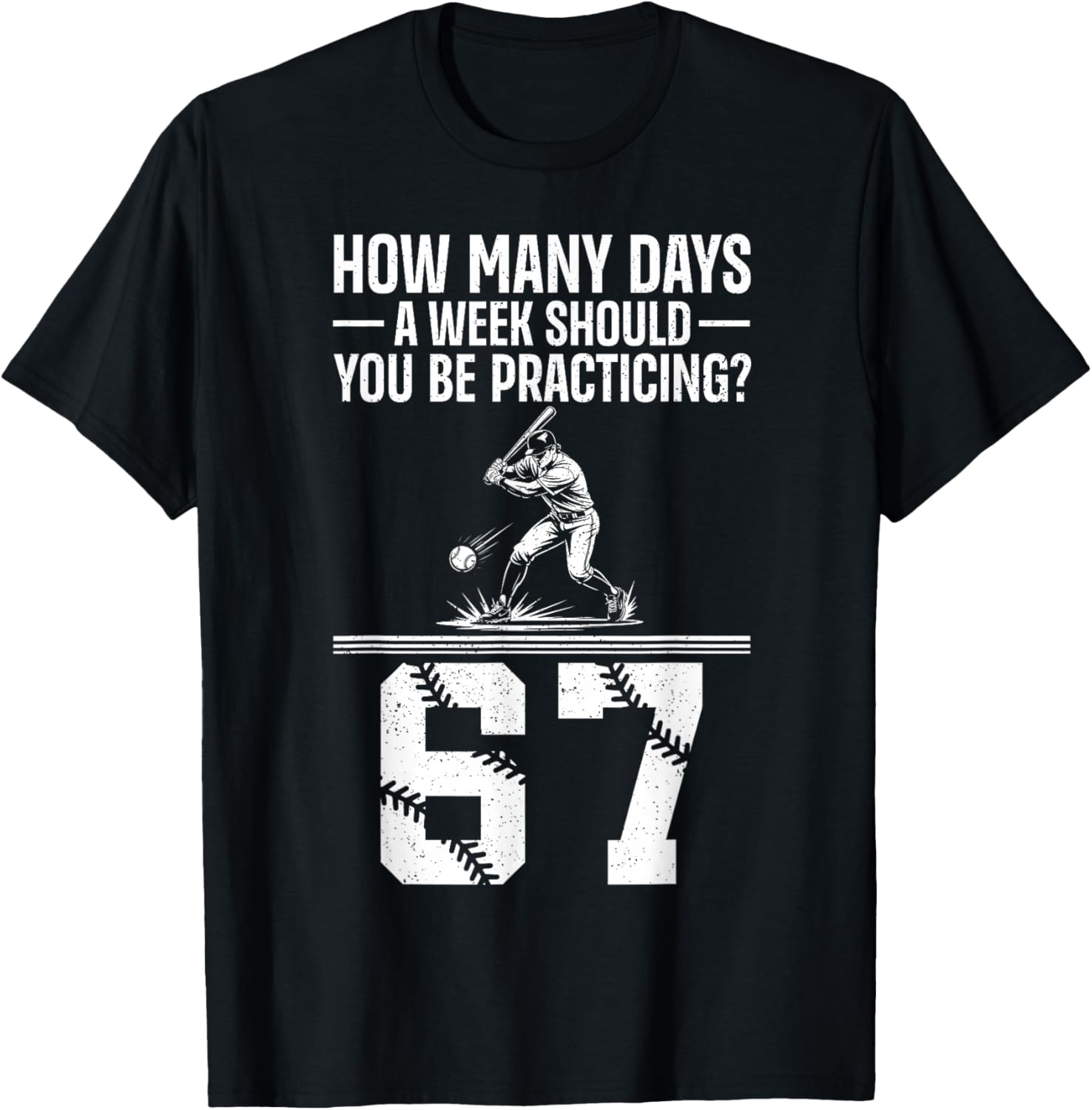 How Many Days A Week 6 7 Funny 67 Meme Baseball Humor T-Shirt - T-Shirt | Black