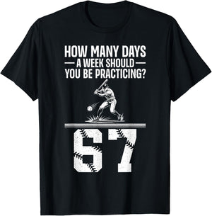 How Many Days A Week 6 7 Funny 67 Meme Baseball Humor T-Shirt - T-Shirt | Black