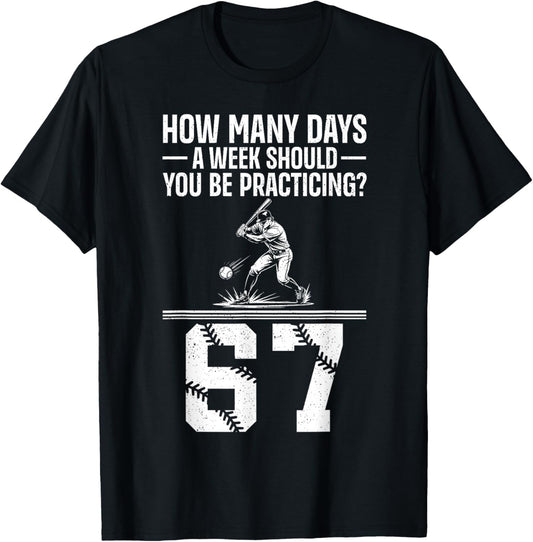 How Many Days A Week 6 7 Funny 67 Meme Baseball Humor T-Shirt - T-Shirt | Black