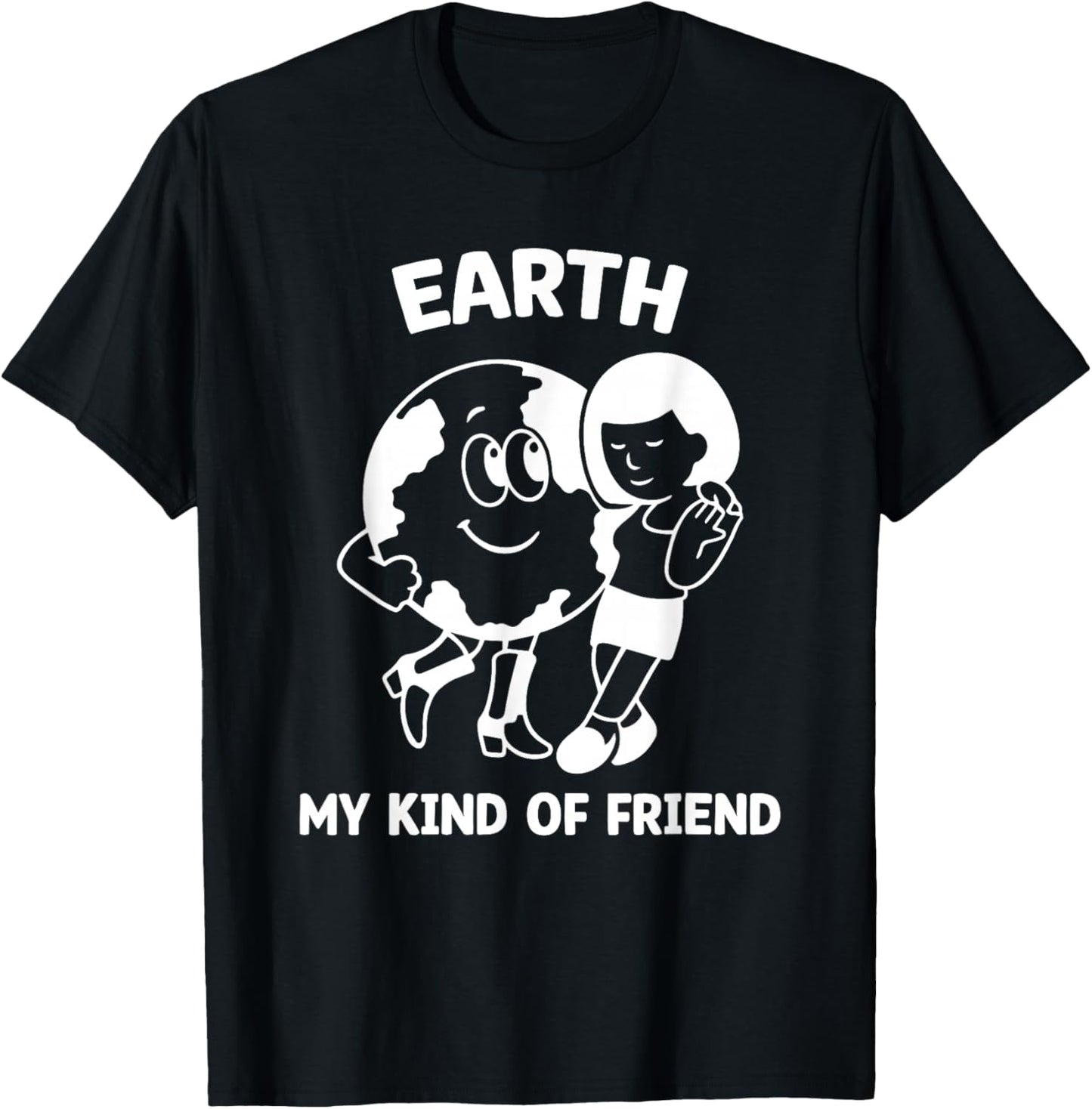 Earth My Kind of Friend Shirt, Earth Day Environment T-Shirt - T-Shirt | Black
