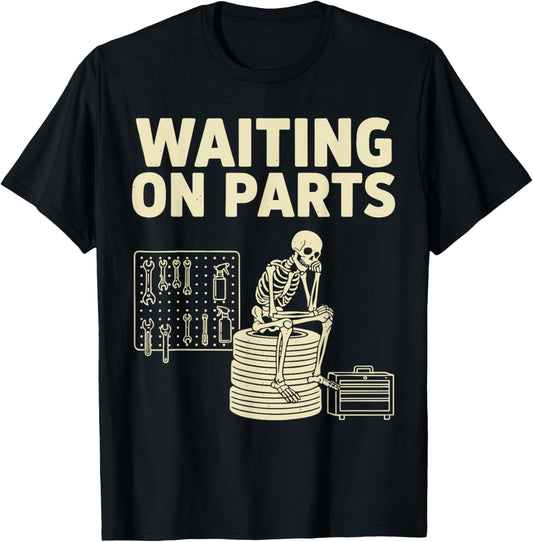 Funny Mechanic Work Shirt Men, Skeleton Waiting On Parts T-Shirt - T-Shirt | Black