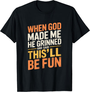 When God Made Me He Grinned and Said Funny Sarcastic Quote T-Shirt - T-Shirt | Black
