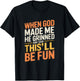 When God Made Me He Grinned and Said Funny Sarcastic Quote T-Shirt - T-Shirt | Black