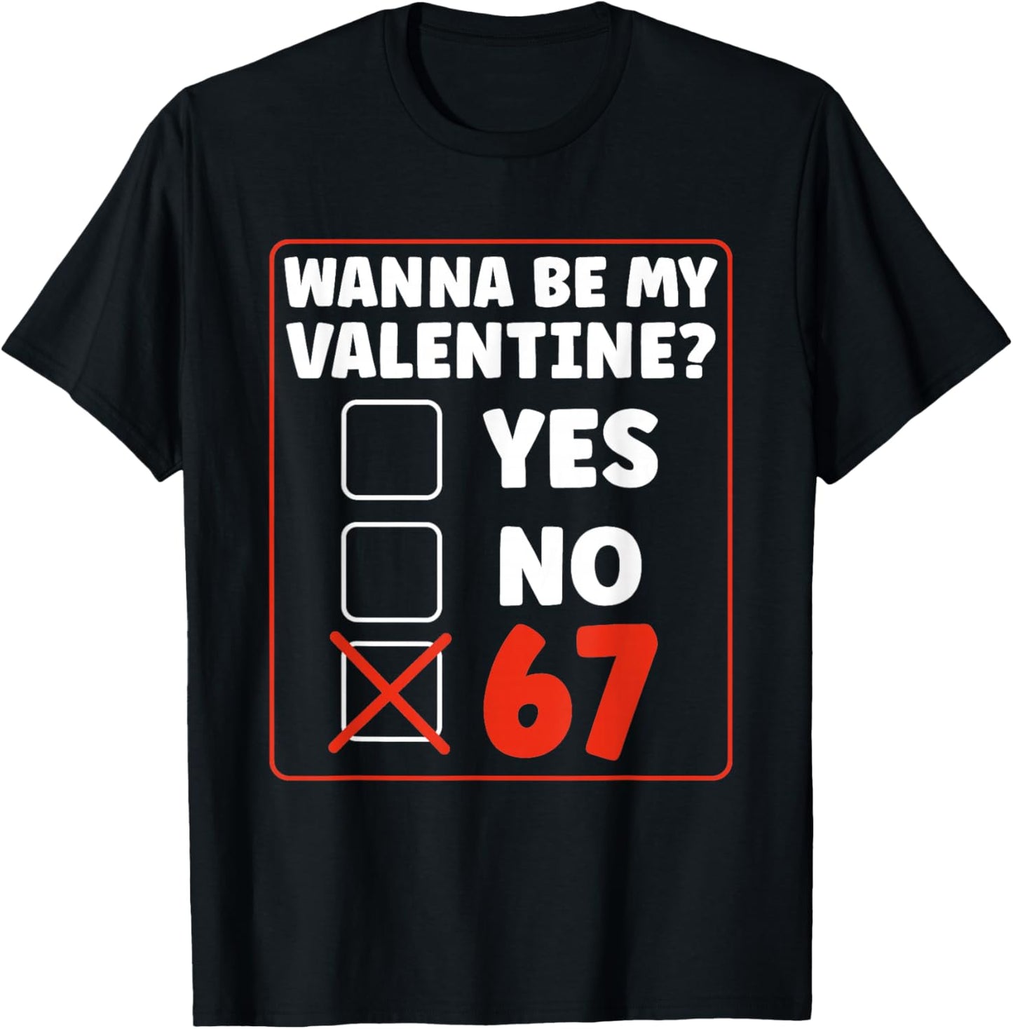 Wanna Be My Valentine 67 Six Seven Gen Alpha Valentines Day T-Shirt - T-Shirt | Black