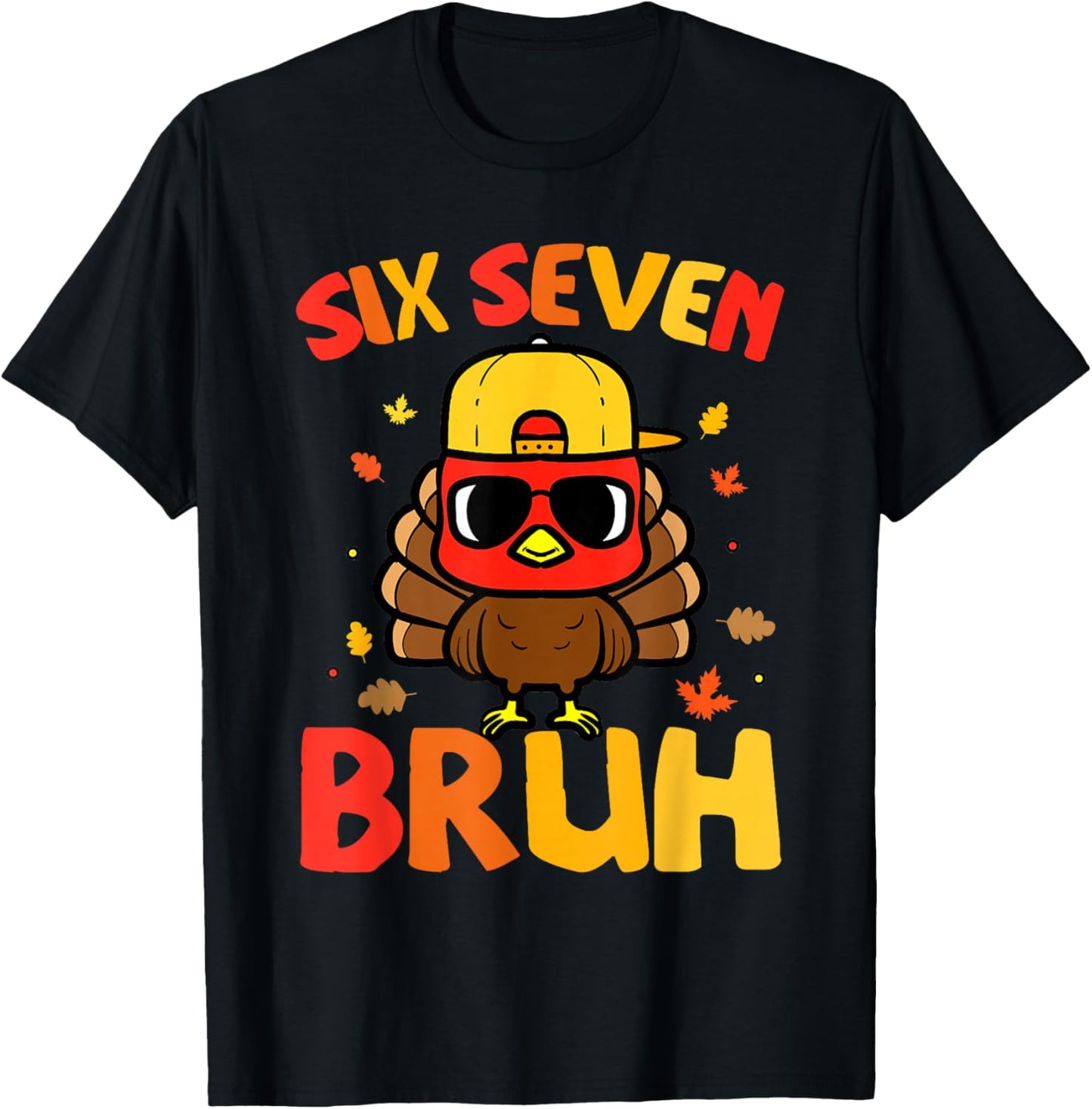 67 Thanksgiving Funny Turkey 6 7 Six Seven Bruh T-Shirt - T-Shirt | Black