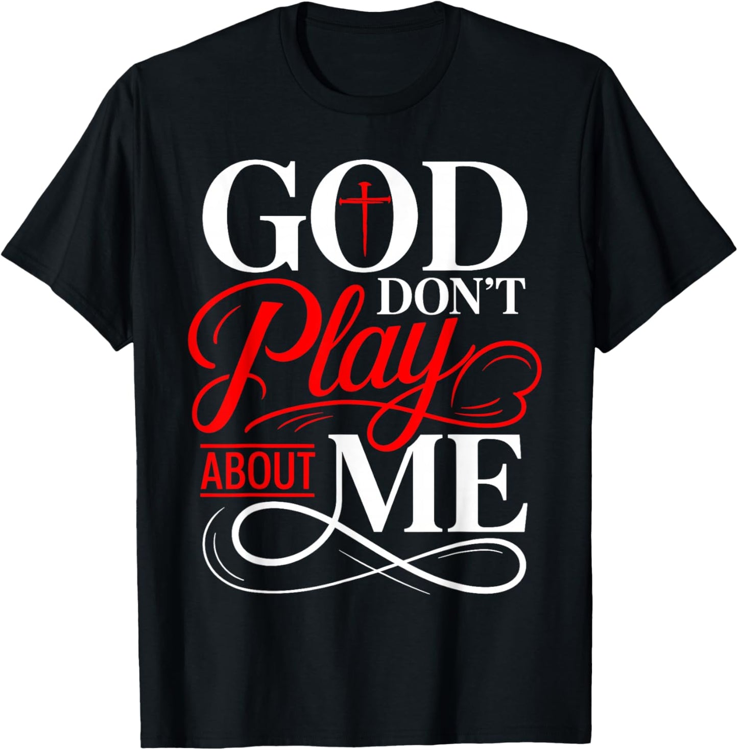 God Dont Play About Me Inspirational Faith Christian T-Shirt - T-Shirt | Black