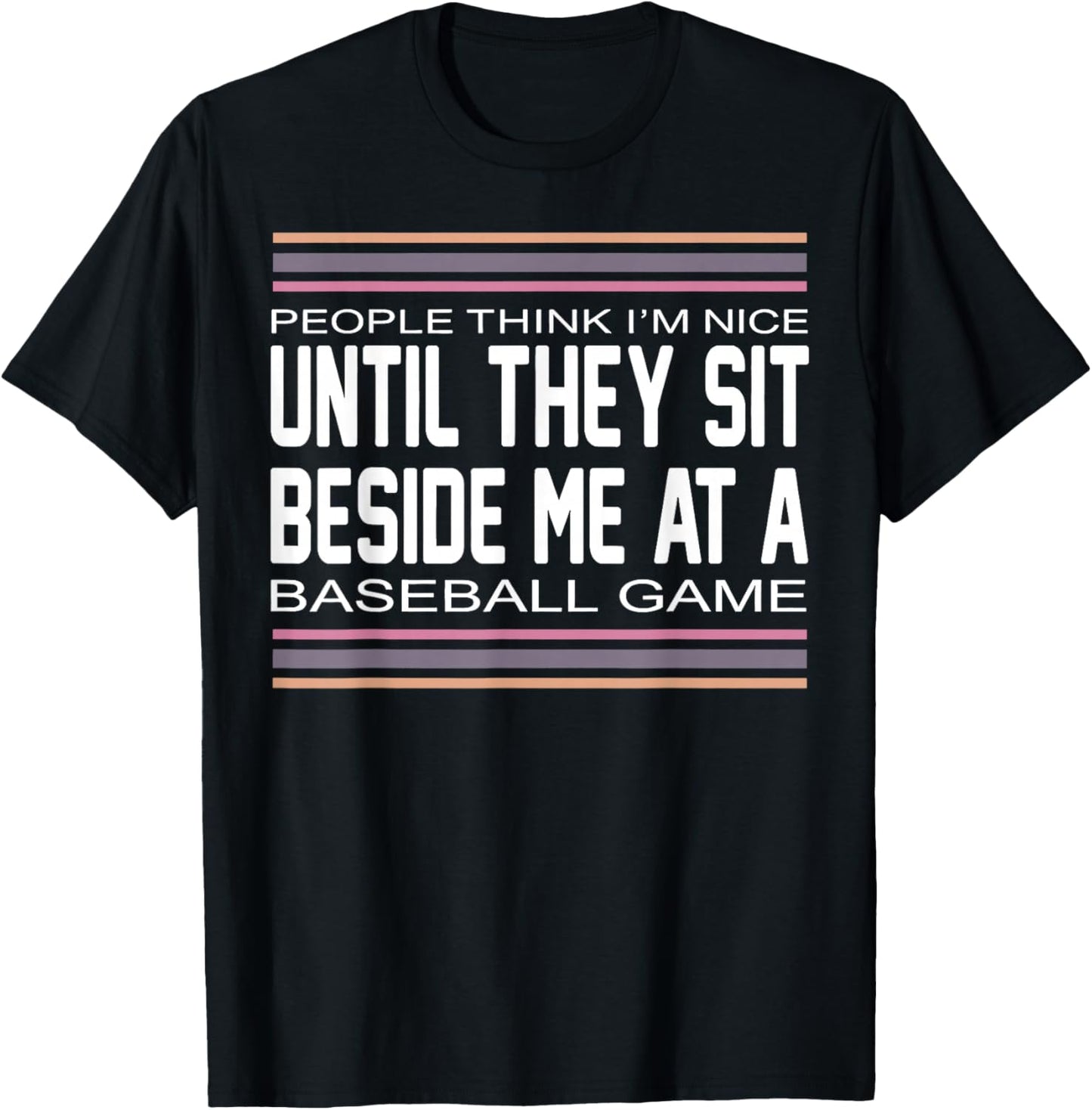 People Think I M Nice Until They Sit Beside Me at A Baseball T-Shirt - T-Shirt | Black