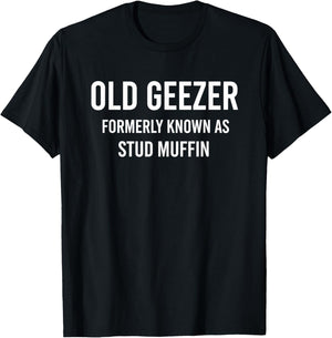 Old Geezer Formerly Known As Stud Muffin Funny Muffin Humor T-Shirt - T-Shirt | Black