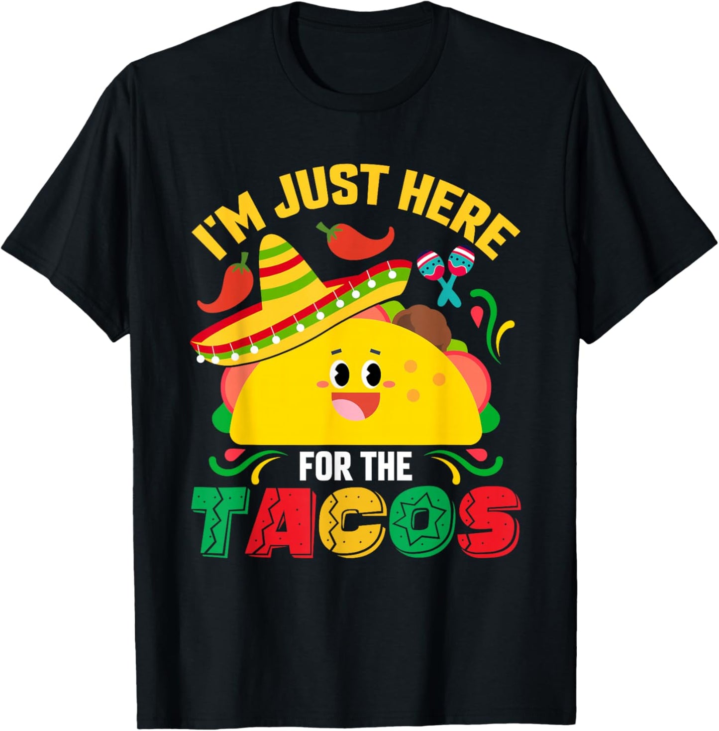I'm Just Here for The Tacos Funny Cinco Mayo Mexican Party T-Shirt - T-Shirt | Black