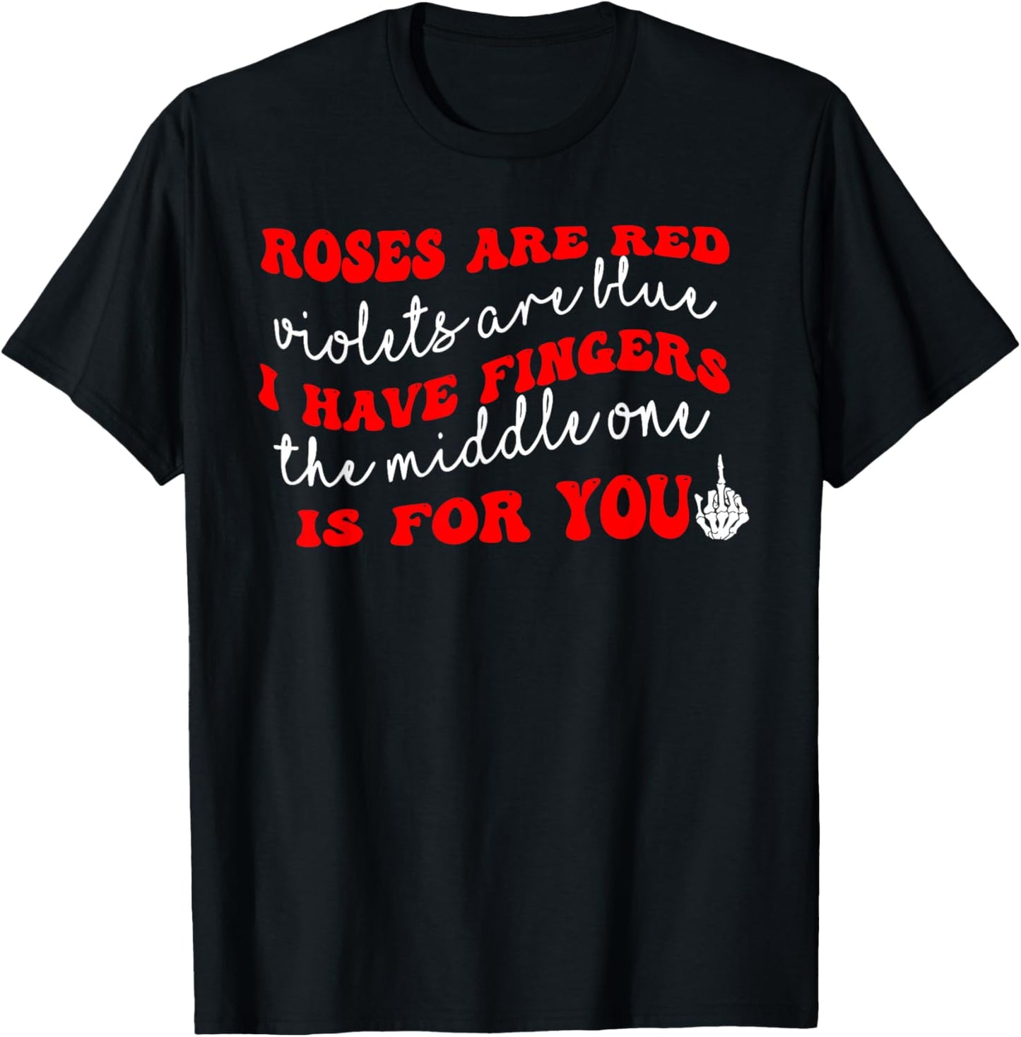 Rose are Red Violet I Have Fingers The Middle One is for You T-Shirt - T-Shirt | Black