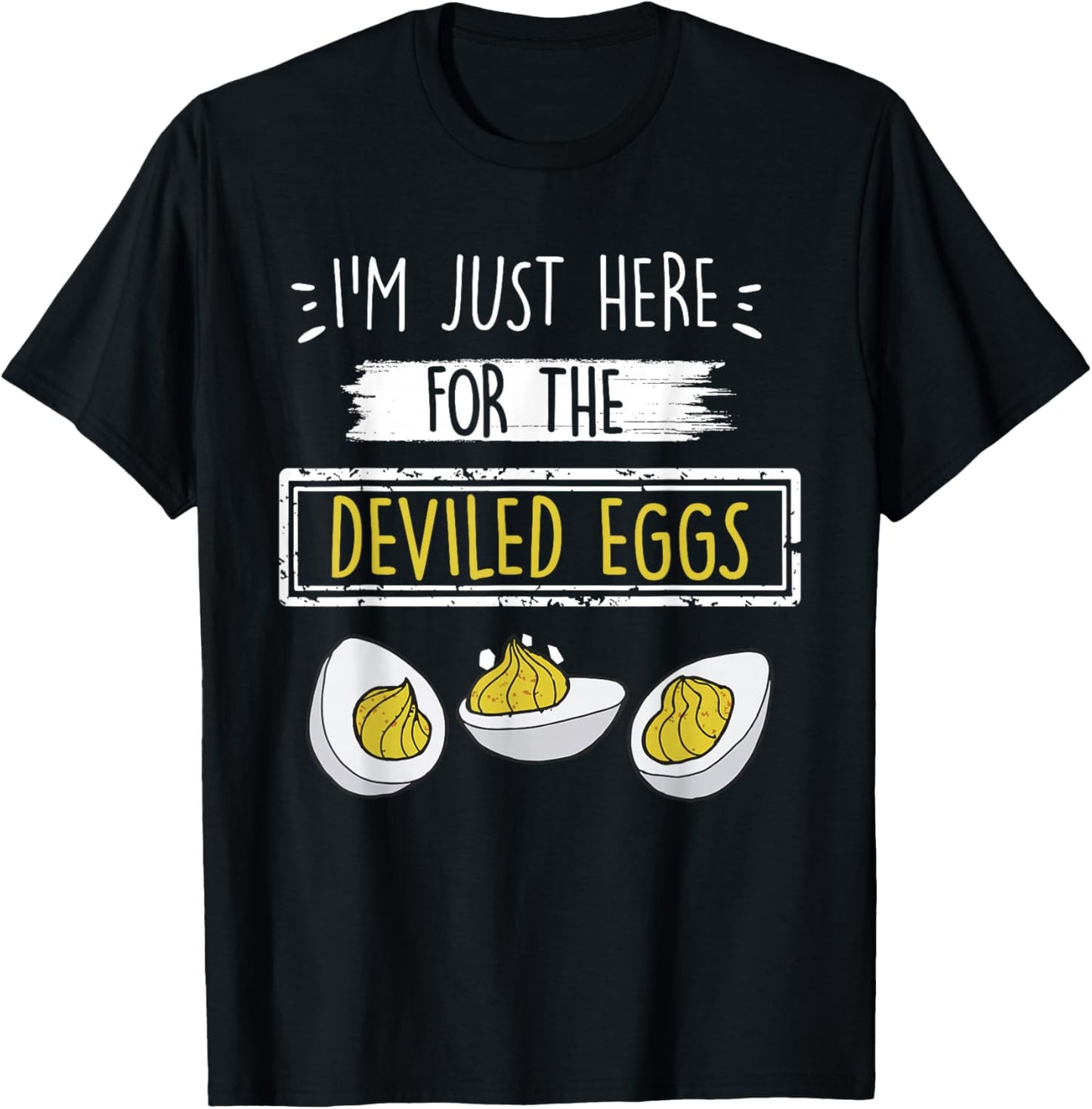 I'm Just Here for The Deviled Eggs Funny Quote Party Outfit T-Shirt - T-Shirt | Black