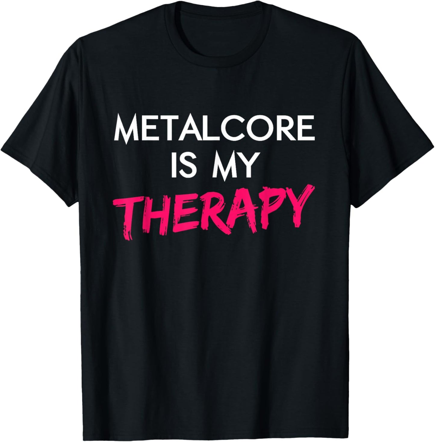 Metalcore is My Therapy Heavy Metal Music Metalhead Gig T-Shirt - T-Shirt | Black