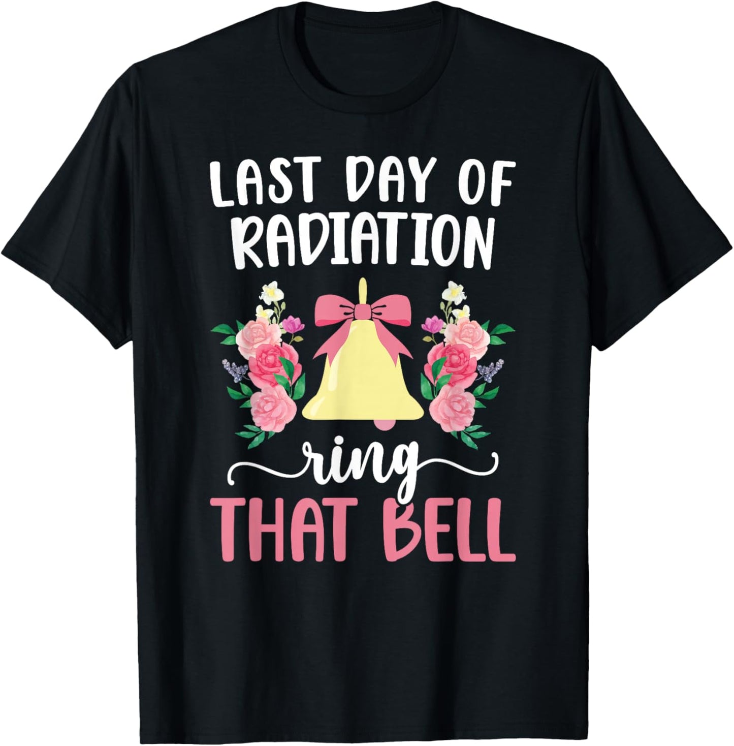 Last Day of Radiation Ring That Bell End of Radiation T-Shirt - T-Shirt | Black