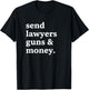 Send Lawyers Guns & Money Funny Adult Humor Gun Lawyer Money T-Shirt - T-Shirt | Black