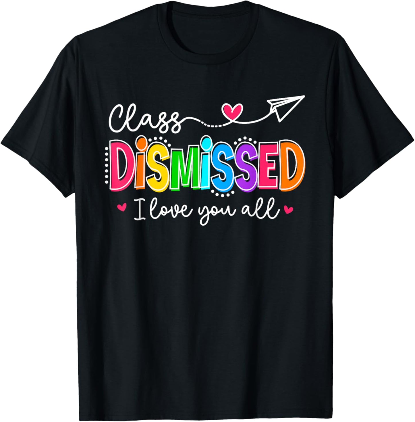 I Love You All Class Dismissed Teacher Last Day of School T-Shirt - T-Shirt | Black