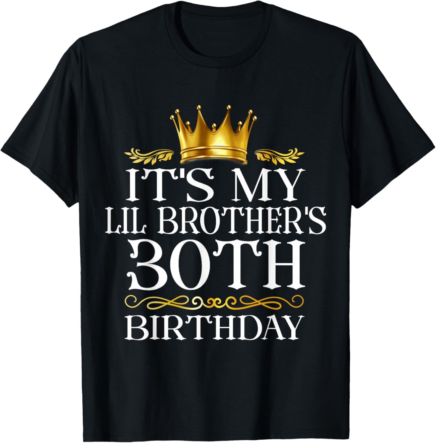 It's My Lil Brother's 30th Birthday Happy 30 Years Old T-Shirt - T-Shirt | Black