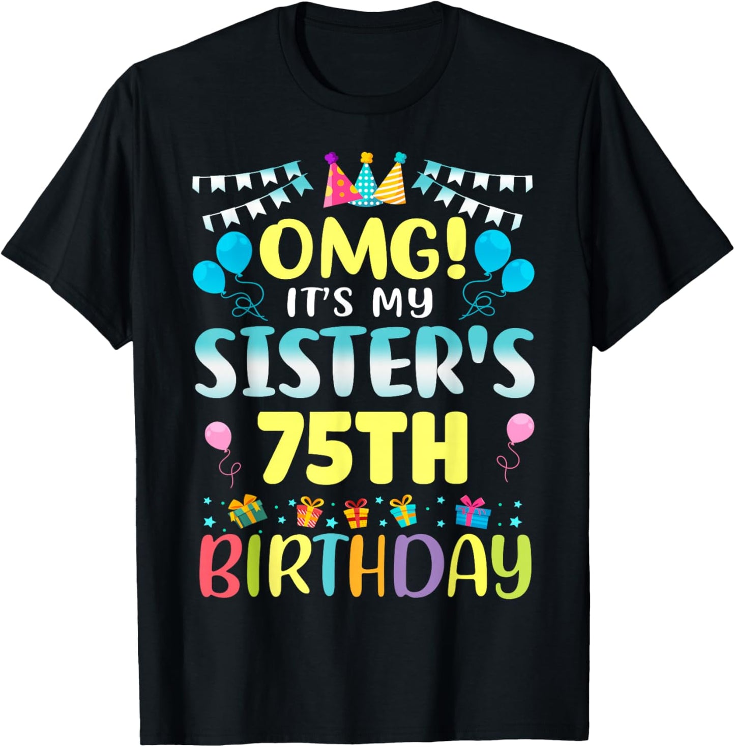 OMG It's My Sister's 75th Birthday Sweet 75 Years Old T-Shirt - T-Shirt | Black