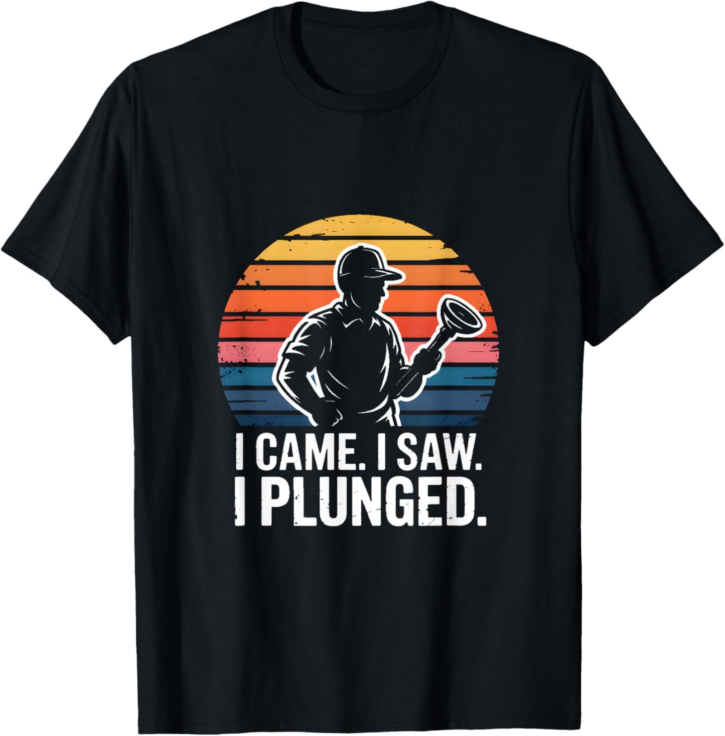 I Came I Saw I Plunged Funny Plumber Humor T-Shirt - T-Shirt | Black