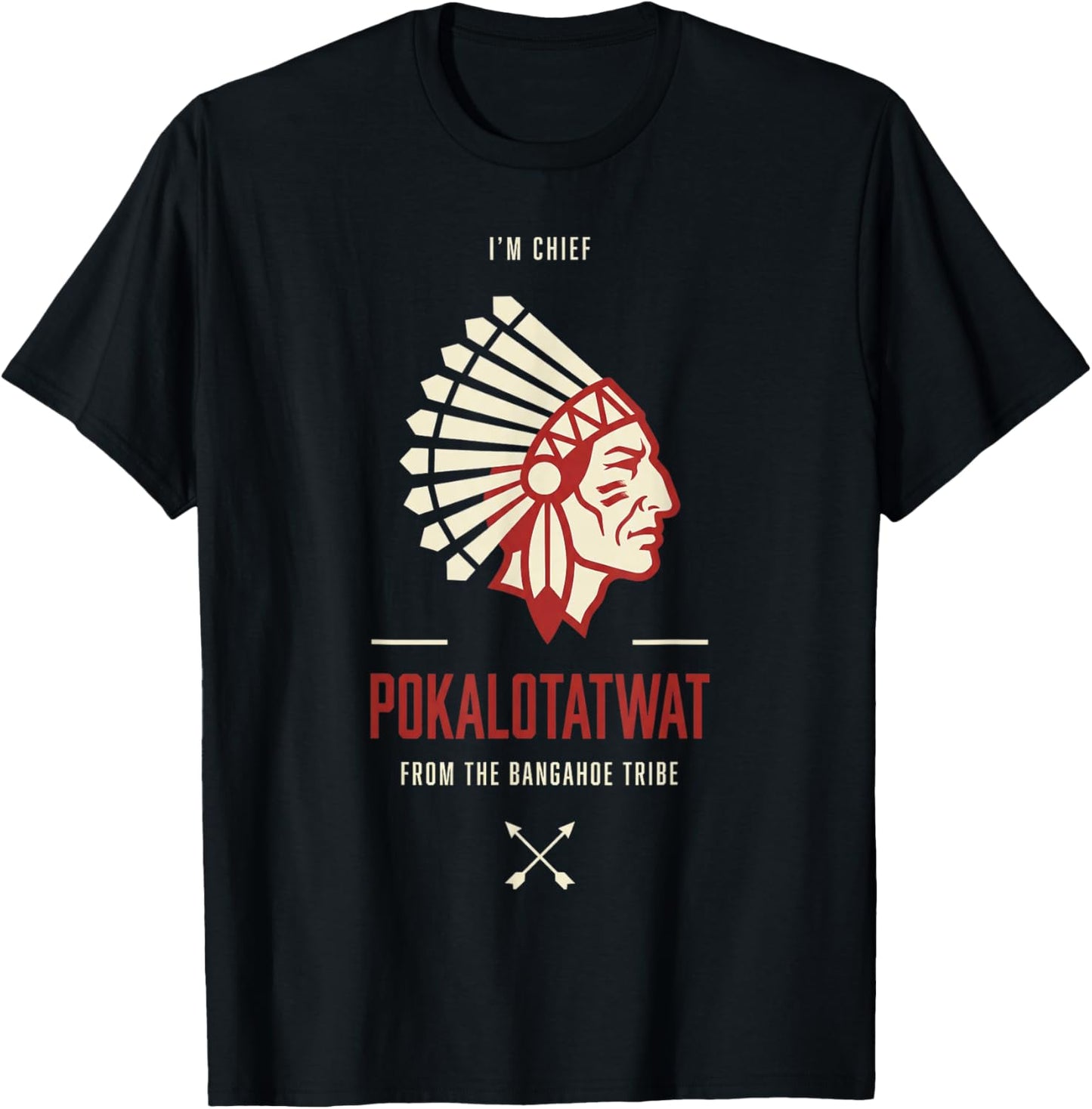 I Am Chief Pokalotatwat from The Bangahoe Tribe T-Shirt - T-Shirt | Black