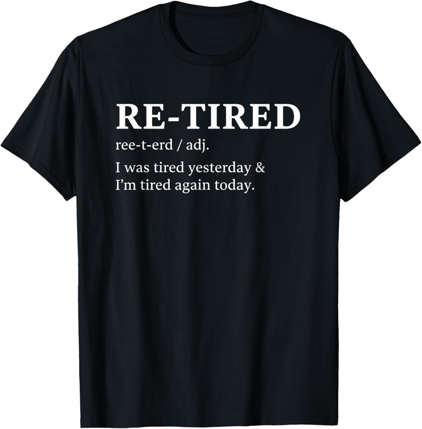 Humor Relatable Text , RE-Tired Funny Definition T-Shirt - T-Shirt | Black