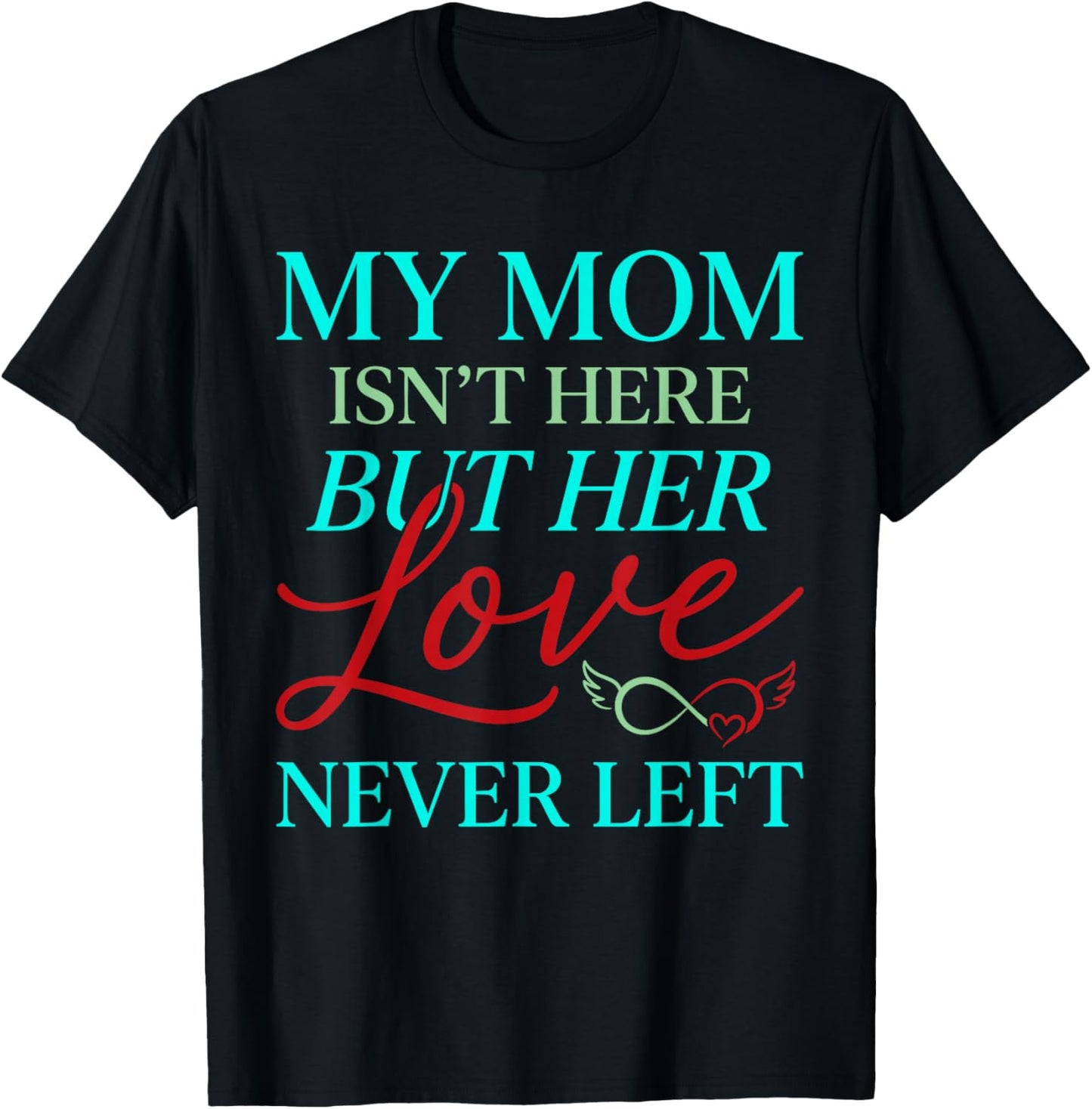 Remembrance My Mom is Not Here But Her Love Never Left T-Shirt - T-Shirt | Black